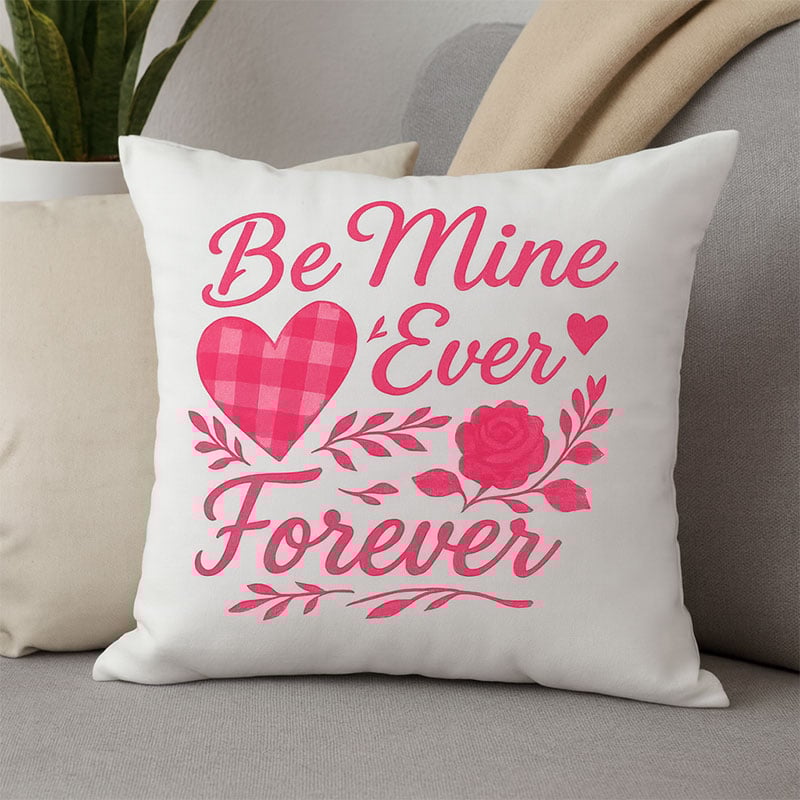 Be Mine Ever - Forever Cushion